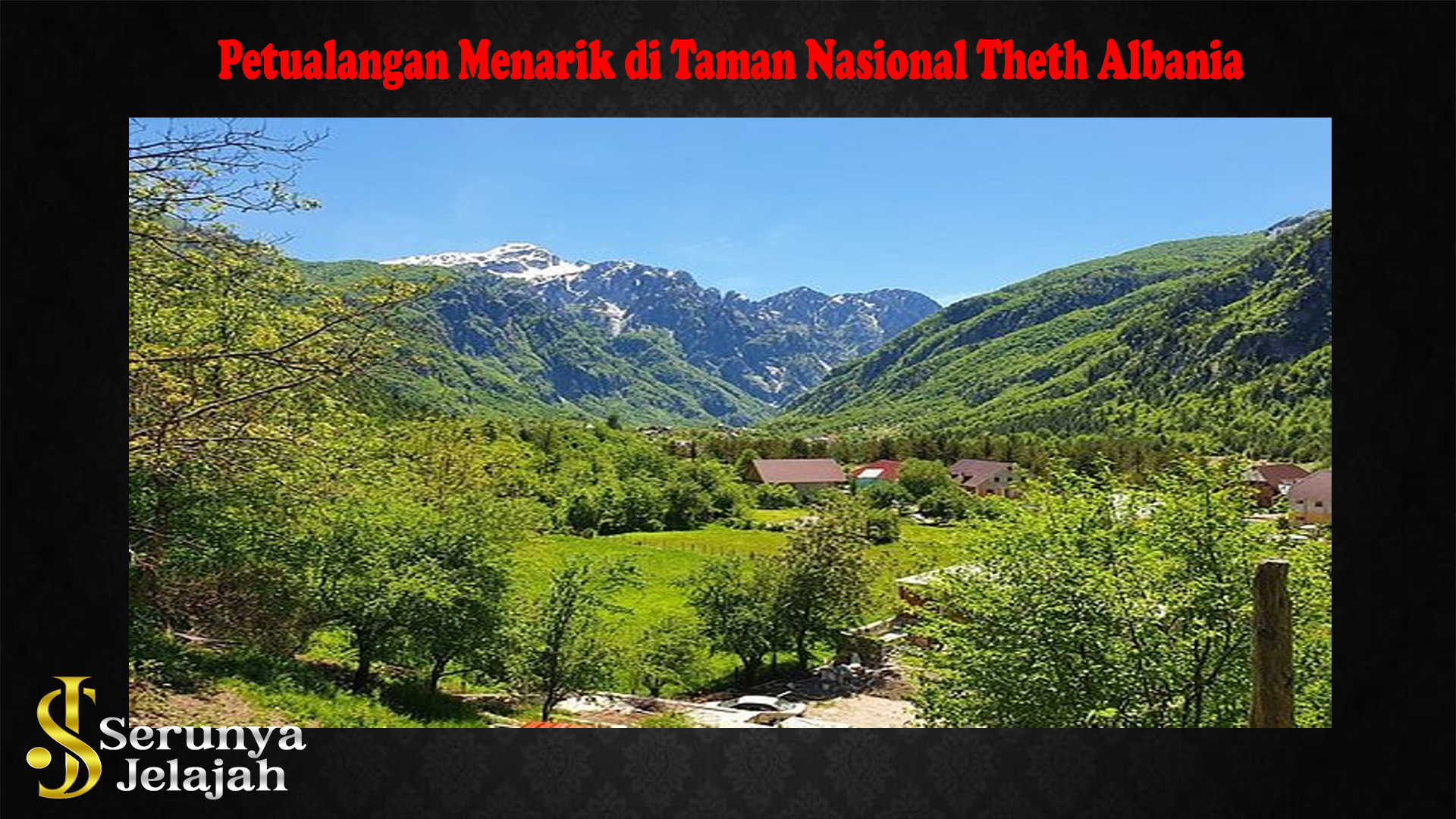 Petualangan Menarik di Taman Nasional Theth Albania